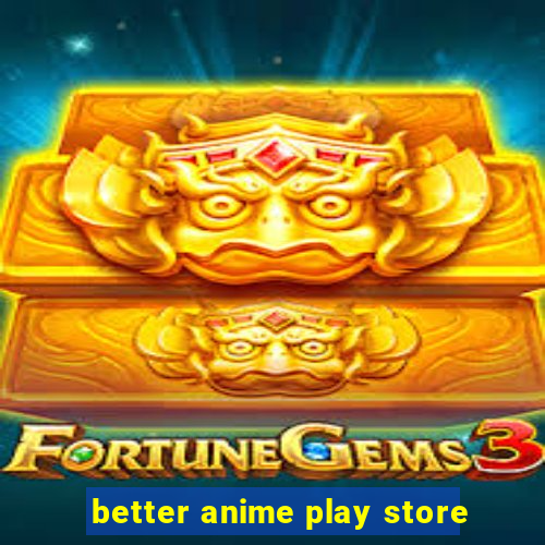 better anime play store